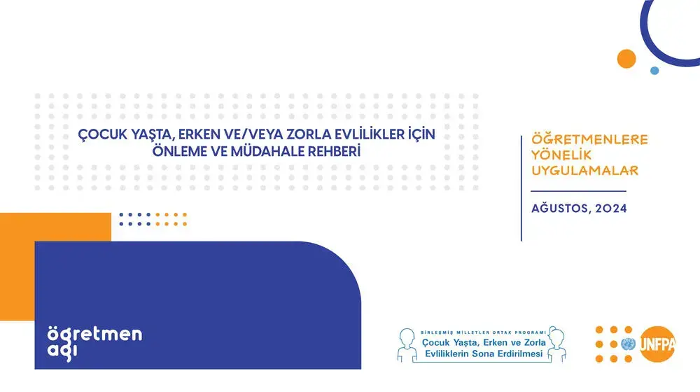 ÇOCUK YAŞTA, ERKEN VE/VEYA ZORLA EVLİLİKLER İÇİN ÖNLEME VE MÜDAHALE REHBERİ: ÖĞRETMENLERE YÖNELİK UYGULAMALAR