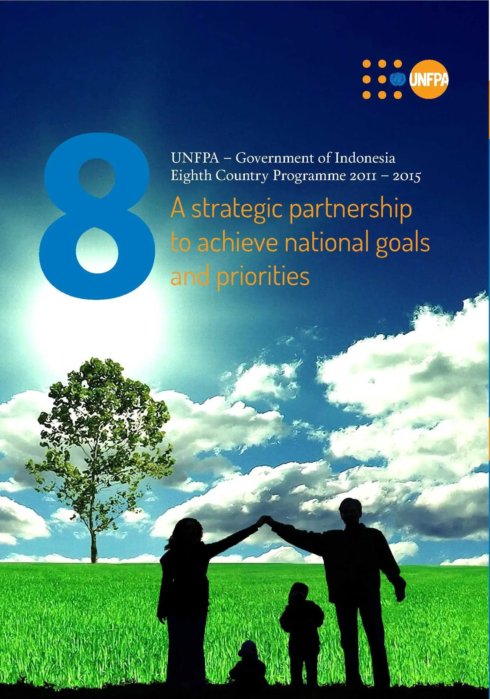 UNFPA – Government of Indonesia Eighth Country Programme 2011 – 2015: A strategic partnership to achieve national goals and priorities