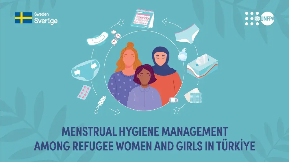 Menstrual Hygiene Management Among Refugee Women and Girls in Türkiye Research Report